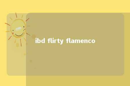 ibd flirty flamenco