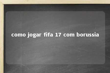 como jogar fifa 17 com borussia