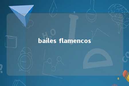 bailes flamencos