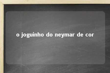 o joguinho do neymar de cor