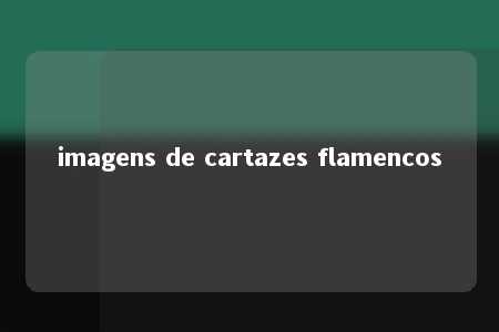 imagens de cartazes flamencos