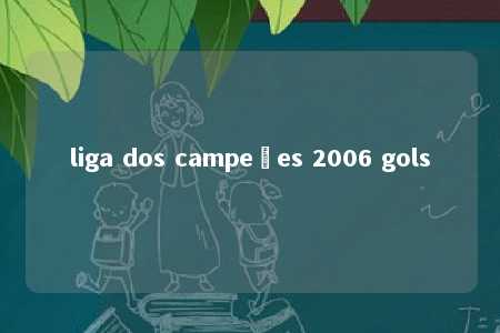 liga dos campeões 2006 gols