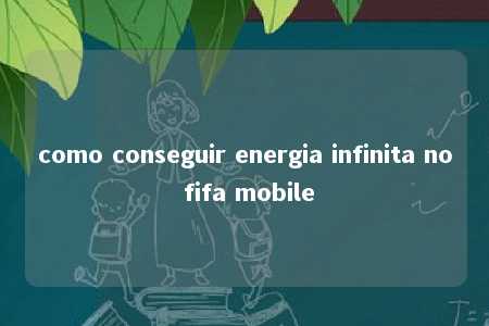 como conseguir energia infinita no fifa mobile