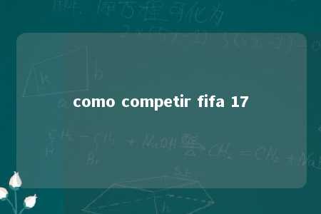 como competir fifa 17