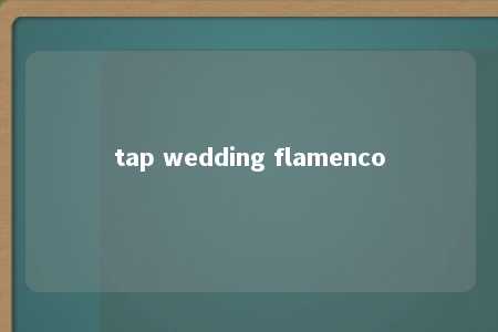 tap wedding flamenco