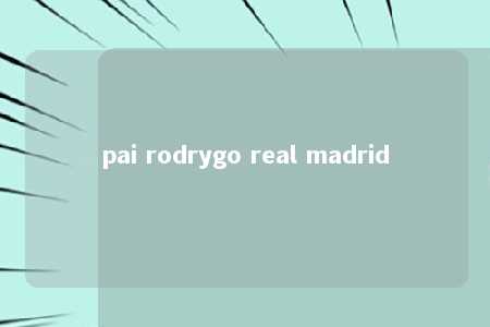 pai rodrygo real madrid