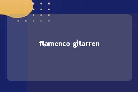 flamenco gitarren