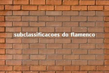 subclassificacoes do flamenco