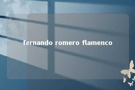 fernando romero flamenco