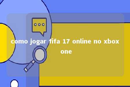 como jogar fifa 17 online no xbox one