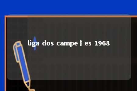 liga dos campeões 1968