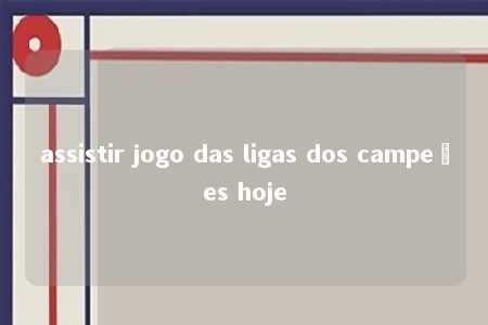 assistir jogo das ligas dos campeões hoje