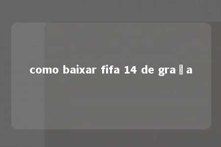 como baixar fifa 14 de graça