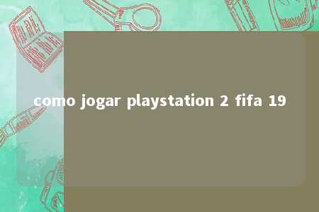 como jogar playstation 2 fifa 19