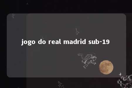 jogo do real madrid sub-19