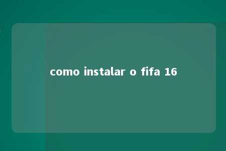 como instalar o fifa 16