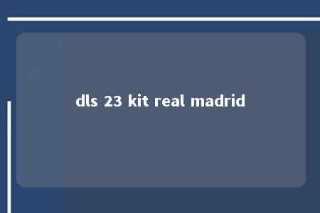 dls 23 kit real madrid