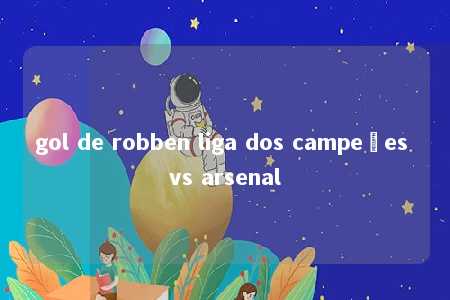 gol de robben liga dos campeões vs arsenal