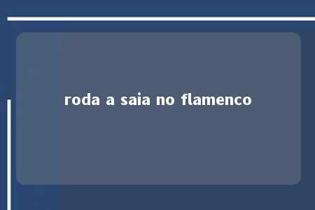 roda a saia no flamenco