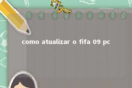 como atualizar o fifa 09 pc