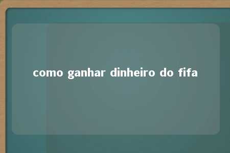 como ganhar dinheiro do fifa