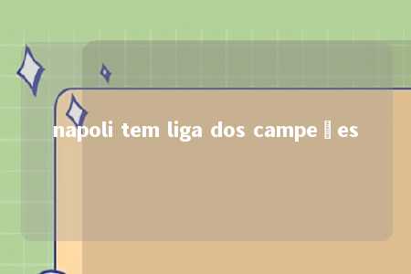 napoli tem liga dos campeões