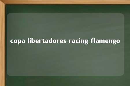 copa libertadores racing flamengo