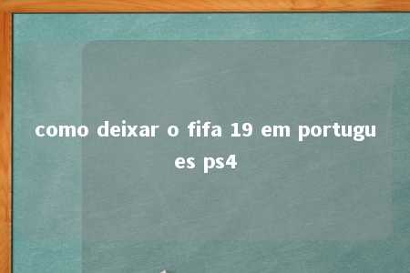 como deixar o fifa 19 em portugues ps4