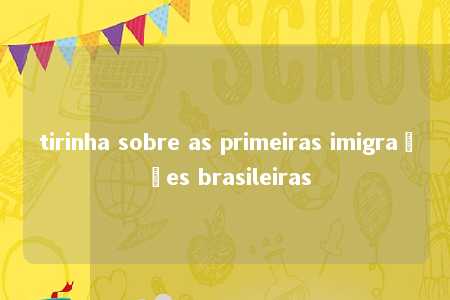 tirinha sobre as primeiras imigrações brasileiras