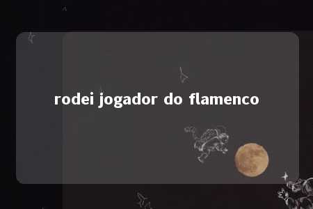 rodei jogador do flamenco