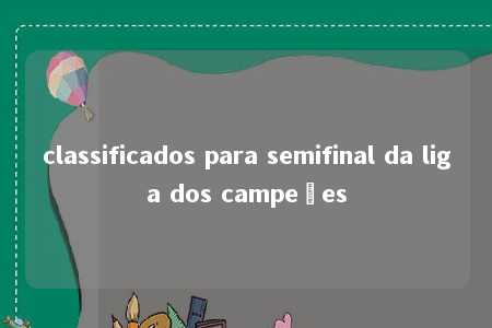 classificados para semifinal da liga dos campeões