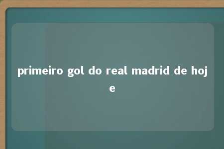 primeiro gol do real madrid de hoje