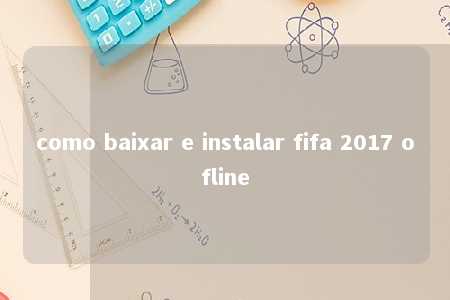 como baixar e instalar fifa 2017 ofline