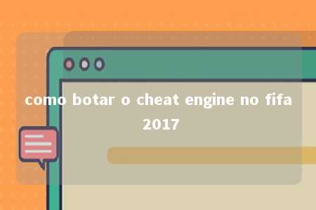 como botar o cheat engine no fifa 2017