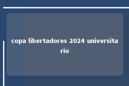 copa libertadores 2024 universitario