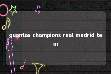 quantas champions real madrid tem