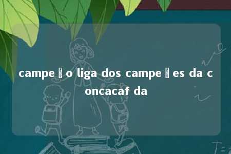 campeão liga dos campeões da concacaf da