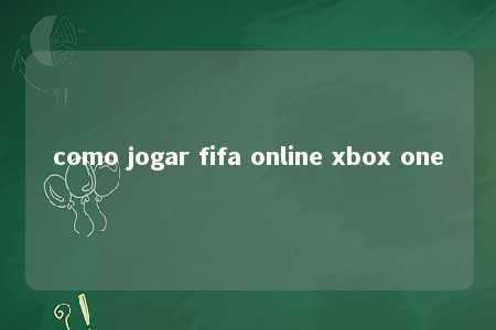 como jogar fifa online xbox one