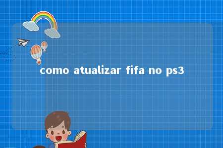 como atualizar fifa no ps3