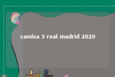 camisa 3 real madrid 2020