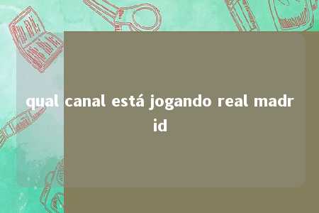 qual canal está jogando real madrid