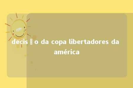 decisão da copa libertadores da américa