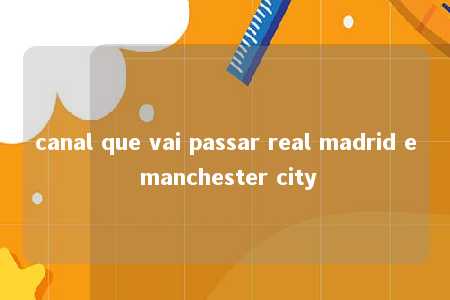 canal que vai passar real madrid e manchester city