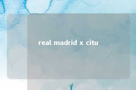 real madrid x citu