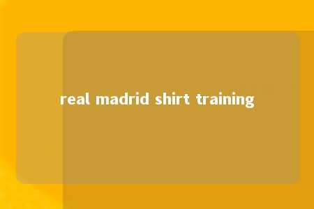 real madrid shirt training