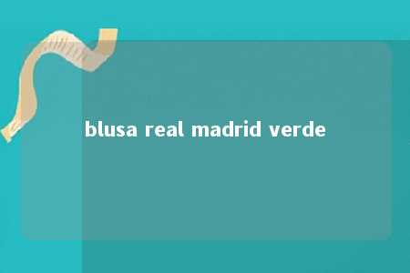 blusa real madrid verde