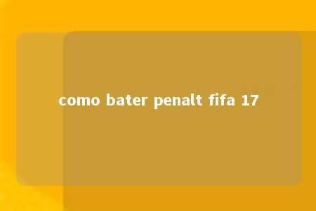 como bater penalt fifa 17