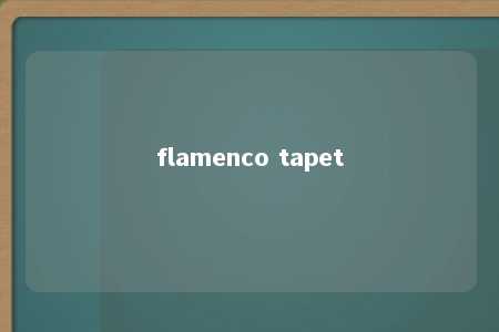 flamenco tapet