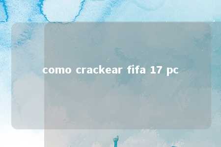 como crackear fifa 17 pc