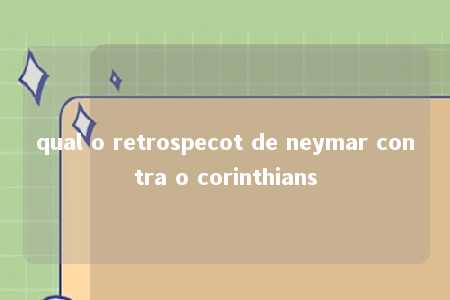 qual o retrospecot de neymar contra o corinthians